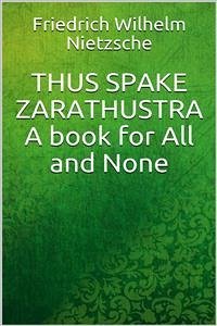 Thus Spake Zarathustra: A Book for All and None (eBook, ePUB) - Wilhelm Nietzsche, Friedrich