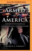 Armed in America: A History of Gun Rights from Colonial Militias to Concealed Carry