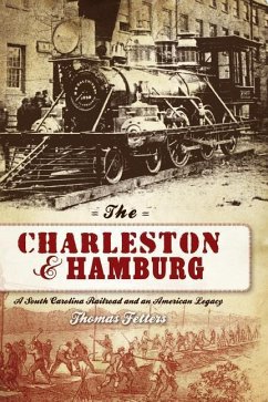 The Charleston & Hamburg: A South Carolina Railroad & an American Legacy - Fetters, Thomas