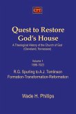 Quest to Restore God's House - A Theological History of the Church of God (Cleveland, Tennessee): Volume I, 1886-1923, R.G. Spurling to A.J. Tomlinson