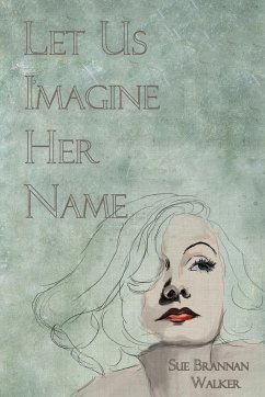 Let Us Imagine Her Name - Walker, Sue Brannan