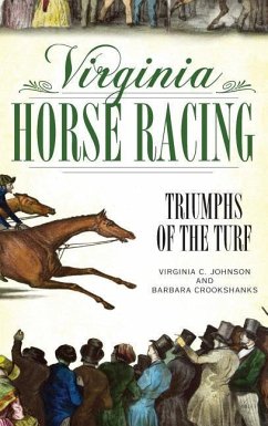 Virginia Horse Racing: Triumphs of the Turf - Johnson, Virginia C.; Crookshanks, Barbara