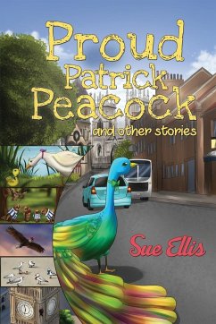 Proud Patrick Peacock and Other Stories - Sue Ellis