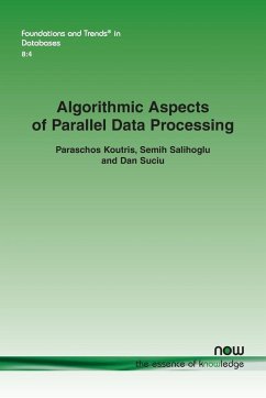 Algorithmic Aspects of Parallel Data Processing - Koutris, Paraschos; Salihoglu, Semih; Suciu, Dan