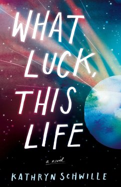 What Luck, This Life - Schwille, Kathryn