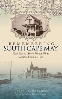 Remembering South Cape May: The Jersey Shore Town That Vanished Into the Sea - Burcher, Joseph G.
