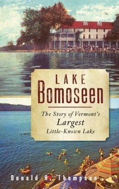 Lake Bomoseen: The Story of Vermont's Largest Little-Known Lake - Thompson, Donald H.