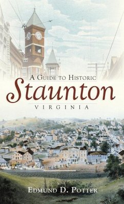 A Guide to Historic Staunton, Virginia - Potter, Edmund D.