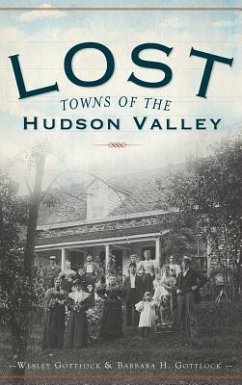 Lost Towns of the Hudson Valley - Gottlcok, Wesley; Gottlcok, Barbara H.