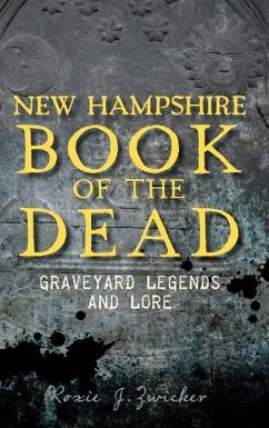 New Hampshire Book of the Dead: Graveyard Legends and Lore - Zwicker, Roxie