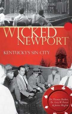 Wicked Newport: Kentucky's Sin City - Barker, Thomas; Potter, Gary W.; Meglen, Jenna