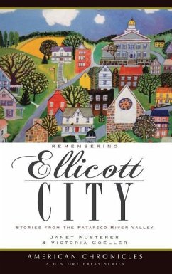 Remembering Ellicott City: Stories from the Patapsco River Valley - Kusterer, Janet; Goeller, Victoria