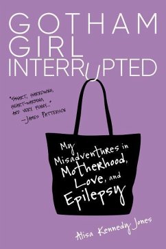 Gotham Girl Interrupted: My Misadventures in Motherhood, Love, and Epilepsy - Jones, Alisa Kennedy