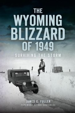 The Wyoming Blizzard of 1949: Surviving the Storm - Fuller, James C.