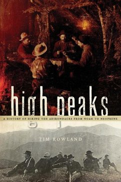 High Peaks: A History of Hiking the Adirondacks from Noah to Neoprene - Rowland, Tim