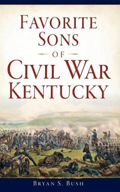 Favorite Sons of Civil War Kentucky - Bush, Bryan S.