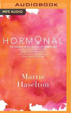 Hormonal: The Hidden Intelligence of Hormones - How They Drive Desire, Shape Relationships, Influence Our Choices, and Make Us W - Haselton, Martie