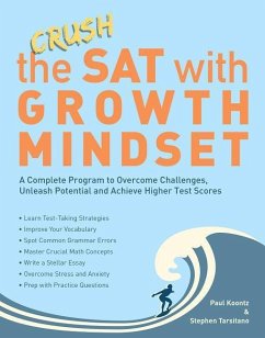 Crush the SAT with Growth Mindset: A Complete Program to Overcome Challenges, Unleash Potential and Achieve Higher Test Scores - Tarsitano, Stephen; Koontz, Paul