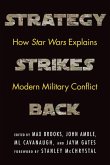 Strategy Strikes Back: How Star Wars Explains Modern Military Conflict Strategy Strikes Back: How Star Wars Explains Modern Military Conflict