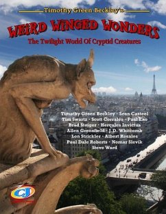 Weird Winged Wonders: The Twilight World Of Cryptid Creatures - Swartz, Tim; Casteel, Sean; Steiger, Brad