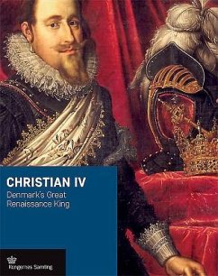 Christian IV: Denmark's Great Renaissance King - Busck, Jens Gunni; Woltemade, Peter Sean