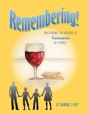 Remembering: Discovering the Meaning of Communion as a Family