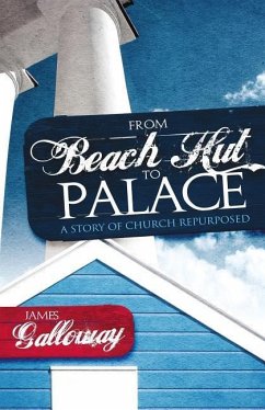 From Beach Hut to Palace: A story of church repurposed - Galloway, James