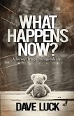 What Happens Now?: A journey through unimaginable loss