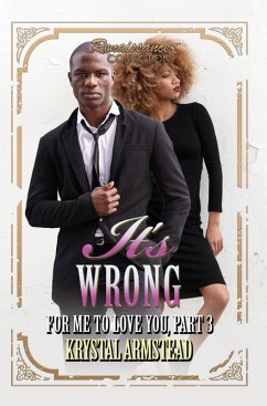 It's Wrong for Me to Love You, Part 3 (eBook, ePUB) - Armstead, Krystal