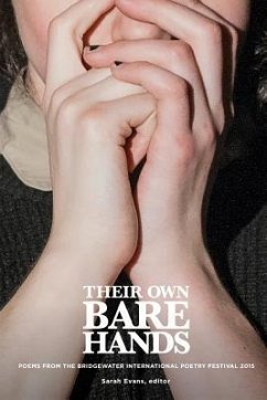Their Own Bare Hands: Poems from the Bridgewater International Poetry Festival 2015 - Evans, Sarah