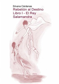 Rebelión al Destino Libro I - El Rey Salamandra - Silvana Cárdenas