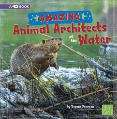 Amazing Animal Architects of the Water: A 4D Book - Pearson, Yvonne