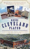 Where Cleveland Played: Sports Shrines from League Park to the Coliseum
