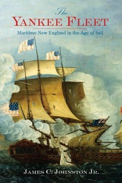 The Yankee Fleet: Maritime New England in the Age of Sail - Johnston, James C.