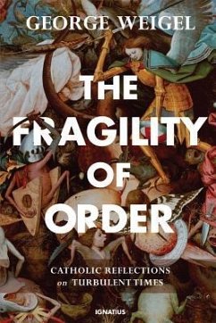 The Fragility of Order: Catholic Reflections on Turbulent Times - Weigel, George