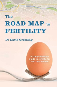 Roadmap to Fertility: A Comprehensive Guide to Fertility for Men and Women - Greening, Dr David