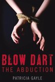 Blow Dart: The Abduction Volume 1