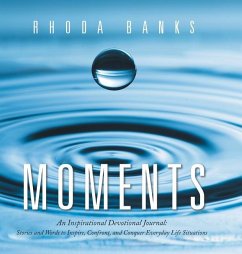Moments: An Inspirational Devotional Journal: Stories and Words to Inspire, Confront, and Conquer Everyday Life Situation - Banks, Rhoda