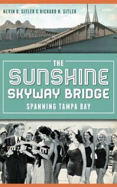 The Sunshine Skyway Bridge: Spanning Tampa Bay - Sitler, Nevin D.; Sitler, Richard N.