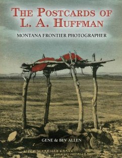 Postcards of L.A. Huffman: Montana Frontier Photographer - Allen, Bev; Allen, Gene