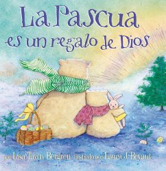 La Pascua Es Un Regalo de Dios / God Gave Us Easter: Libros Para Niños = God Gave Us Easter - Bergren, Lisa Tawn