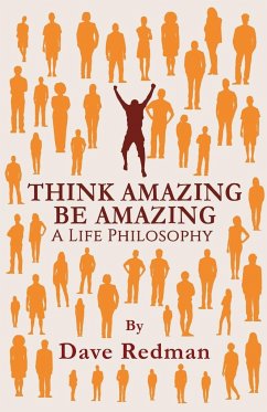 Think Amazing, Be Amazing - A Life Philosophy - Dave Redman