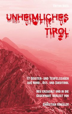 Unheimliches Tirol - Kössler, Christian