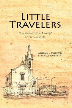 Little Travelers: Six months in Europe with two kids - Sorensen, Janell; Sullivan, William L.