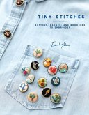 Tiny Stitches: Buttons, Badges, Patches, and Pins to Embroider