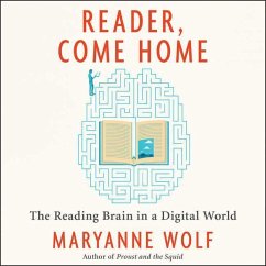 Reader, Come Home: The Reading Brain in a Digital World - Wolf, Maryanne