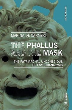 The Phallus and the Mask: The Patriarchal Unconscious of Psychoanalysis - De Carneri, Marina