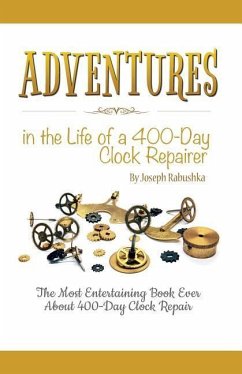 Adventures in the Life of a 400-Day Clock Repairer - Rabushka, Joseph