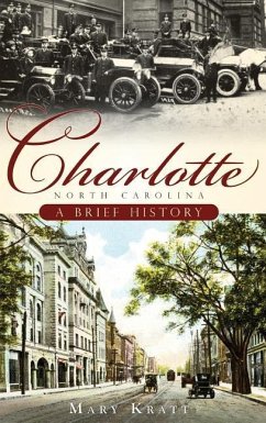 Charlotte, North Carolina: A Brief History - Kratt, Mary