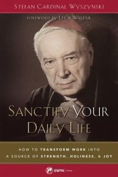 Sanctify Your Daily Life - Wyszynski, Cardinal Stefan